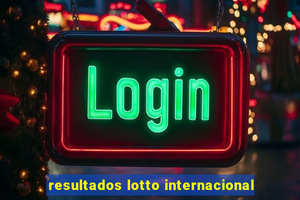 resultados lotto internacional